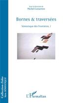 Couverture du livre « Bornes & traversées ; sémiotique des frontieres t.1 » de Michel Costantini aux éditions L'harmattan