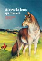 Couverture du livre « Au pays des loups qui chantent » de Odile Santi et Mickael El Fathi aux éditions Courtes Et Longues