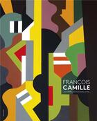 Couverture du livre « François Camille ; les formes, les couleurs, la vie » de Caroline Critiks aux éditions Le Livre D'art