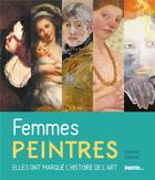 Couverture du livre « Femmes peintres ; elles ont marqué l'histoire de l'art » de Sandrine Andrews aux éditions Palette