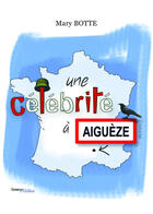Couverture du livre « Une célébrité à Aiguèze » de Mary Botte aux éditions Melibee