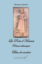 Couverture du livre « La porte d'Hermés ; poèmes alchimiques ; bleu de cendres » de Florence Ferrari aux éditions Liber Faber