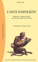 Couverture du livre « L'anti-napoleon - memoires et papiers inedits du chanoine apuril du bontereau » de Avril Gilles aux éditions Nouveau Monde