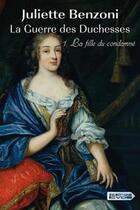 Couverture du livre « La guerre des duchesses t.1 ; la fille du condamné » de Juliette Benzoni aux éditions Vdb