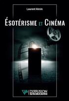 Couverture du livre « Ésotérisme et cinéma » de Laurent Aknin aux éditions Diffusion Rosicrucienne