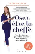 Couverture du livre « Oser être la cheffe : pour les femmes qui veulent assumer leur ambition professionnelle » de Valerie Rocoplan aux éditions Alisio