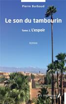 Couverture du livre « Le son du tambourin t.2 : l'espoir » de Pierre Burbaud aux éditions Les Impliques