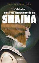 Couverture du livre « L'histoire de la vie mouvementée de Shaina » de Madame Ds aux éditions Editions Maia