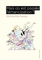 Couverture du livre « Mais où est passée l'émancipation ? » de Michele Riot-Sarcey aux éditions Editions Du Detour