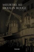 Couverture du livre « Meurtre au moulin rouge - concours 2021 » de Edilivre Editions aux éditions Edilivre