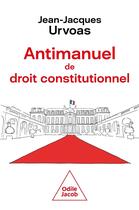 Couverture du livre « Antimanuel de droit constitutionnel » de Jean-Jacques Urvoas aux éditions Odile Jacob