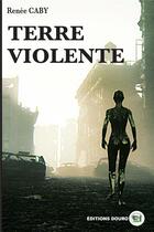 Couverture du livre « Terre violente » de Caby Renee aux éditions Douro