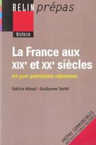 Couverture du livre « La france aux xixe et xxe siecles - en 500 questions-reponses » de Abbad/Nonjon/Tositti aux éditions Belin Education