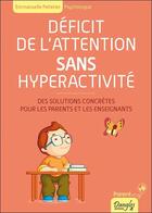 Couverture du livre « Déficit de l'attention sans hyperactivité ; des solutions concrètes pour les parents et les enseignants » de Emmanuelle Pelletier aux éditions Dangles