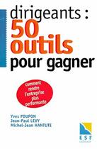 Couverture du livre « Dirigeants : cinquante outils pour gagner : comment rendre l'entreprise plus performante » de Poupon/Levy/Hantute aux éditions Esf