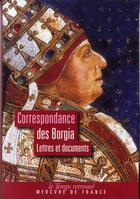 Couverture du livre « Correspondance des Borgia ; lettres et documents » de Borgia aux éditions Mercure De France