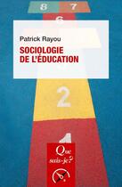 Couverture du livre « Sociologie de l'éducation » de Patrick Rayou aux éditions Que Sais-je ?