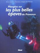 Couverture du livre « Plongees sur les plus belles epaves de provence » de Croizeau Isabelle aux éditions Glenat