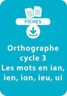 Couverture du livre « Orthographe Cycle 3 - Les mots en ian, ien, ion, ieu, ui » de Jean-Luc Caron et Karine Dorso aux éditions Retz