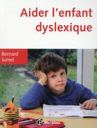 Couverture du livre « Aider l'enfant dyslexique ; 3e édition » de Bernard Jumel aux éditions Intereditions
