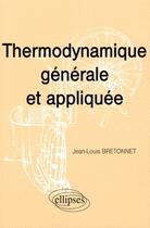 Couverture du livre « Thermodynamique generale et appliquée » de Bretonnet aux éditions Ellipses