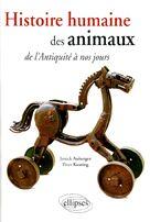 Couverture du livre « Histoire humaine des animaux de l'antiquité à nos jours » de Auberger aux éditions Ellipses