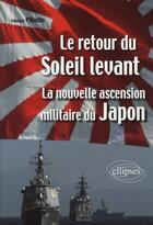 Couverture du livre « Le retour du Soleil levant : la nouvelle ascension militaire du Japon » de Edouard Pflimlin aux éditions Ellipses
