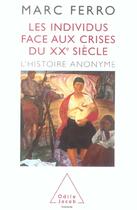 Couverture du livre « Les individus face aux crises du xxe siecle - l'histoire anonyme » de Marc Ferro aux éditions Odile Jacob