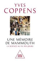 Couverture du livre « Une mémoire de mammouth : la science au fil des jours » de Yves Coppens aux éditions Odile Jacob