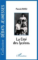 Couverture du livre « La cité des lycéens » de Patrick Rayou aux éditions L'harmattan