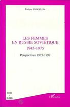 Couverture du livre « Les femmes en Russie soviétique 1945-1975 ; perspectives 1975-1999 » de Evelyne Enderlein aux éditions L'harmattan