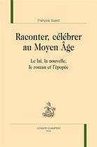 Couverture du livre « Raconter, célébrer au moyen âge » de Francois Suard aux éditions Honore Champion