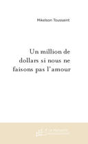 Couverture du livre « Un million de dollars si nous ne faisons pas l'amour » de Mikelson Toussaint aux éditions Le Manuscrit