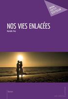 Couverture du livre « Nos vies enlacées » de Marielle Yvie aux éditions Publibook