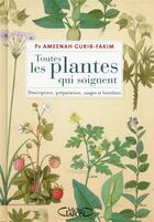 Couverture du livre « Toutes les plantes qui soignent ; description, préparation, usages et bienfaits » de Ameenah Gurib-Fakim aux éditions Michel Lafon