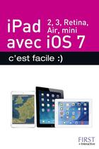 Couverture du livre « IPad 2, 3, retina, air, mini ; avec ios7 ; c'est facile » de Colette Michel aux éditions First Interactive