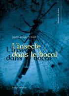 Couverture du livre « L'insecte dans le bocal » de Jean-Louis Eckert aux éditions Benevent