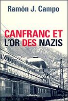 Couverture du livre « Canfranc et l'or des nazis » de Ramon Javier Campo aux éditions Atlantica