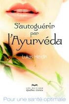 Couverture du livre « S'autoguérir par l'ayurvéda » de Lukas Heidn aux éditions Quebec Livres