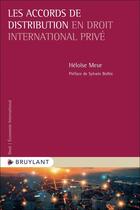 Couverture du livre « Les accords de distribution en droit international privé » de Héloïse Meur aux éditions Bruylant