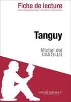 Couverture du livre « Tanguy de Michel del Castillo » de Valentine Lechevallier aux éditions Lepetitlitteraire.fr
