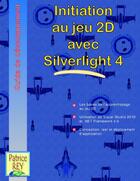 Couverture du livre « Initiation au jeu 2D avec Silverlight 4 » de Patrice Rey aux éditions Books On Demand