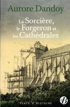 Couverture du livre « La sorcière, le forgeron et les cathédrales » de Aurore Dandoy aux éditions De Boree