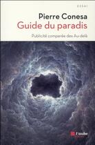 Couverture du livre « Le guide du paradis ; publicité comparée des Au-delà » de Pierre Conesa aux éditions Editions De L'aube