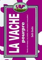 Couverture du livre « La vache pourpre ; rendez votre marque, vos produits, votre entreprise remarquables ! » de Seth Godin aux éditions Maxima