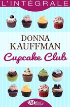 Couverture du livre « Cupcake club ; l'intégrale » de Donna Kauffman aux éditions Milady