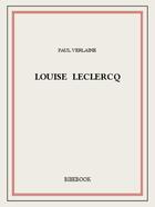 Couverture du livre « Louise Leclercq » de Paul Verlaine aux éditions Bibebook