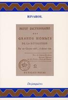 Couverture du livre « Petit dictionnaire des grands hommes de la révolution » de Antoine De Rivarol aux éditions Desjonqueres