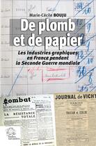 Couverture du livre « De plomb et de papier : Les Industries graphiques en France » de Marie-Cecile Bouju aux éditions Les Indes Savantes