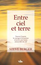 Couverture du livre « Entre ciel et terre ; trouver l'espoir, le courage et la passion à travers une vision renouvelée du ciel » de Steve Berger aux éditions Vida